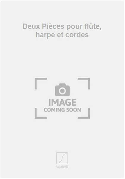 Deux Pièces pour flûte harpe et cordes
