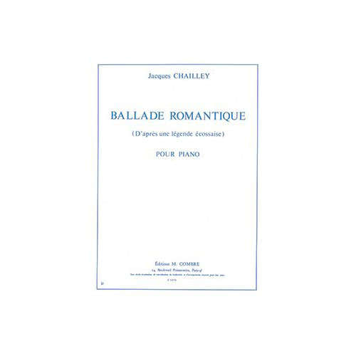 CHAILLEY JACQUES - BALLADE ROMANTIQUE (D'APRES UNE LEGENDE ECOSSAISE) - PIANO