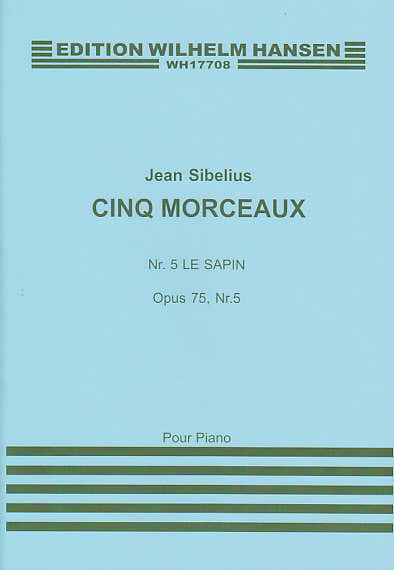 SIBELIUS J. - CINQ MORCEAUX OP.75 - N°5 LE SAPIN - PIANO