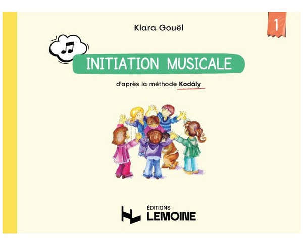 Gouel - Initiation Musicale D'après La Méthode Kodaly Vol.1