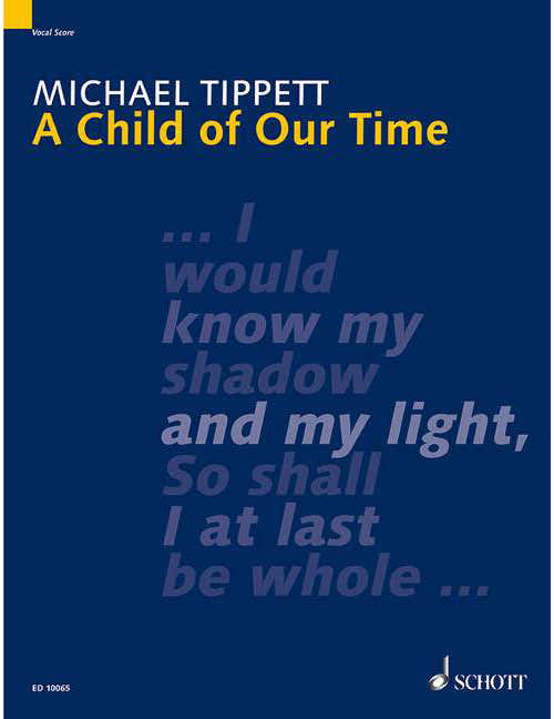 TIPPETT SIR MICHAEL - A CHILD OF OUR TIME - MIXED CHOIR SOLOISTS AND ORCHESTRA