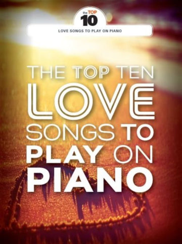 THE TOP TEN LOVE SONGS TO PLAY ON PIANO