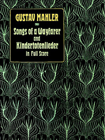 Mahler G. - Songs Of A Wayfarer And Kindertotenlieder - Full Score
