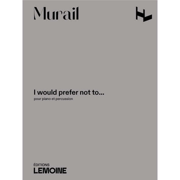 Murail Tristan - I Would Prefer Not To - Piano & Percussion