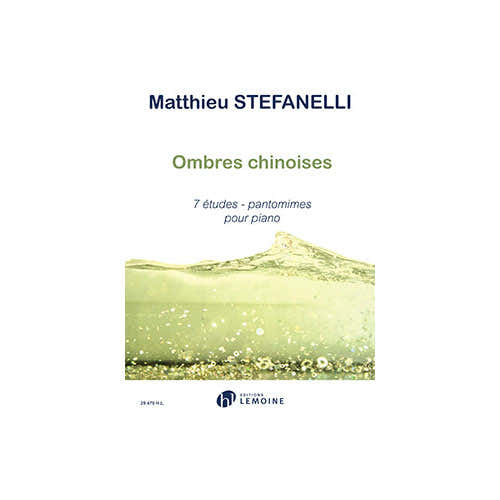 Lemoine Stefanelli Matthieu - Ombres Chinoises: 7 Etudes Pantomimes Piano