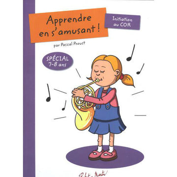 Proust Pascal - Apprendre en s'amusant Initiation au cor