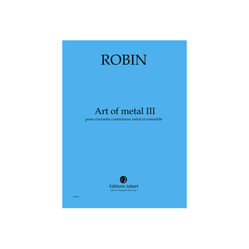 Robin - Art Of Métal III - Clarinette Contrebasse Métal et Ensemble