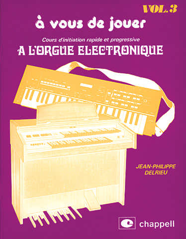 DELRIEU J.P. - Snelle en progressieve introductiecursus voor elektronisch orgel VOL.3