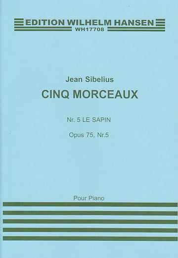 SIBELIUS J. - CINQ MORCEAUX OP.75 - N°5 LE SAPIN - PIANO