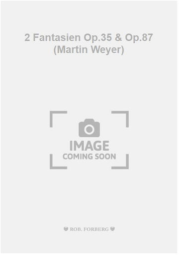 2 Fantasien Op.35 & Op.87 (Martin Weyer)