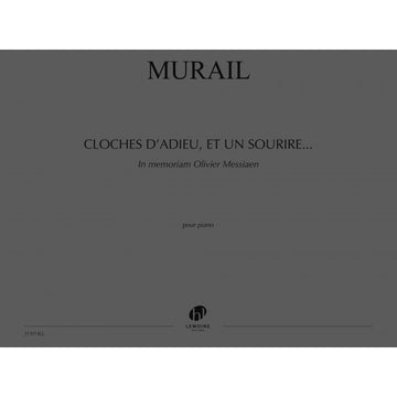 Murail Tristan - Cloches D'Adieu Et Un Sourire... In Memoriam Olivier Messiaen - Piano