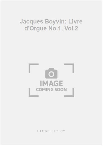 Jacques Boyvin: Livre d'Orgue No.1 Vol.2