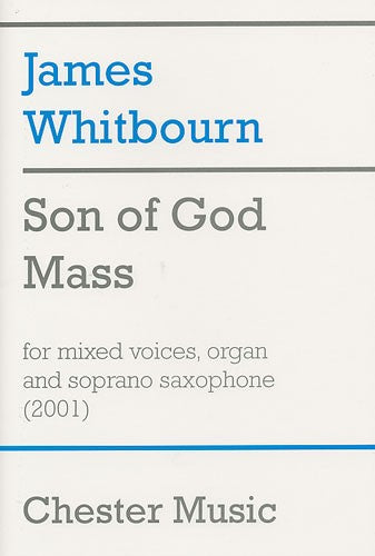 Son Of God Mass For Mixed Voices Organ And Soprano Saxophone - Satb