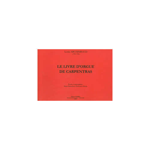 ARCHIMBAUD LOUIS - LE LIVRE D'ORGUE DE CARPENTRAS - ORGUE