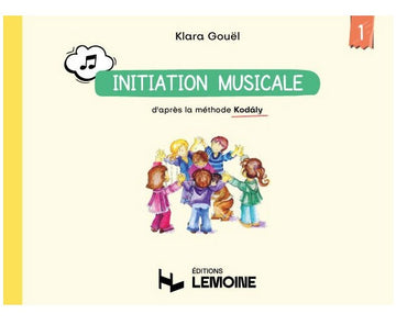 Gouel - Initiation Musicale D'après La Méthode Kodaly Vol.1