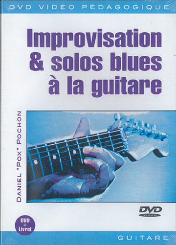 METHODE DVD - "POX" POCHON - IMPROVISATION & SOLOS BLUES A LA GUITARE