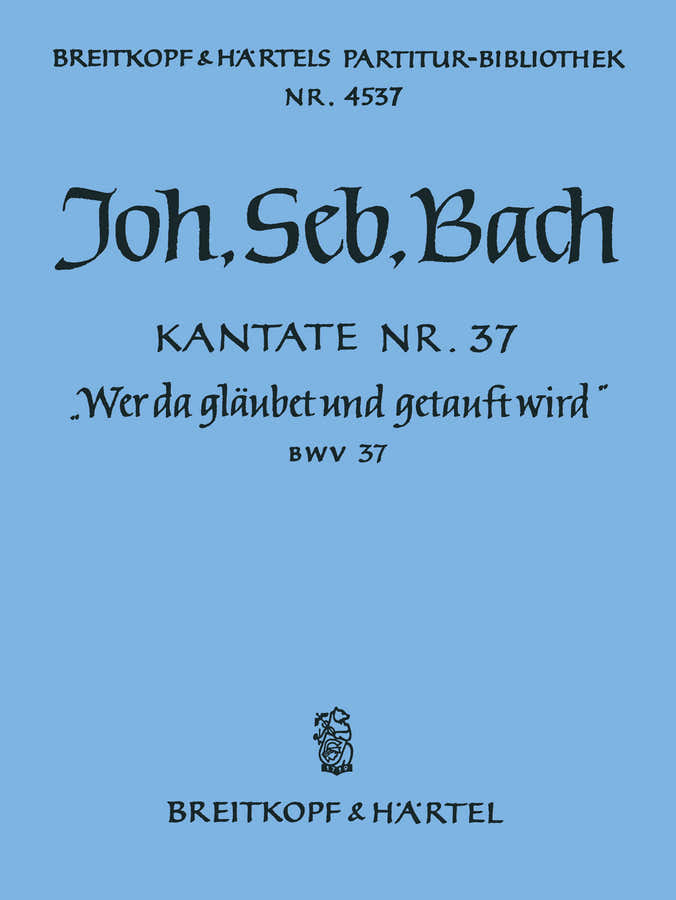 Johann Sebastian - Kate 37 Wer Da Glaubet Und - Solisten Gemengd koor Orkest